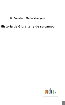 Historia de Gibraltar y de su campo [Spanish] 3752486546 Book Cover