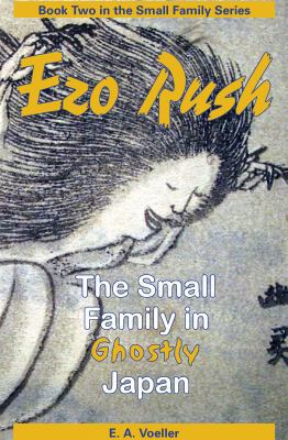 Ezo Rush: The Small Family in Ghostly Japan 0964027844 Book Cover