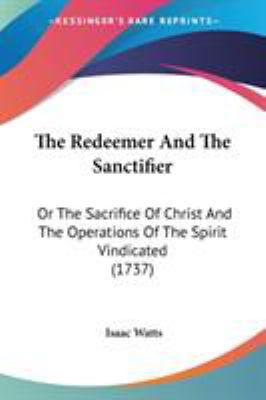 The Redeemer And The Sanctifier: Or The Sacrifi... 1104324849 Book Cover