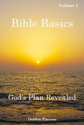 God's Plan Revealed: Bible Basics - Volume 1 0989595498 Book Cover