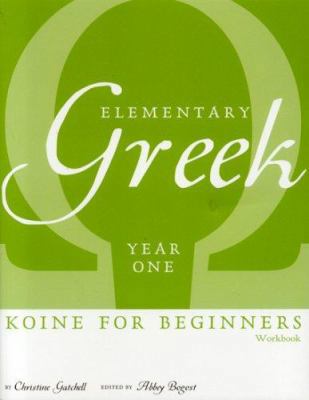 Elementary Greek Koine for Beginners, Year One ... 0974239178 Book Cover