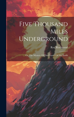 Five Thousand Miles Underground: Or, The Myster... 1020952660 Book Cover