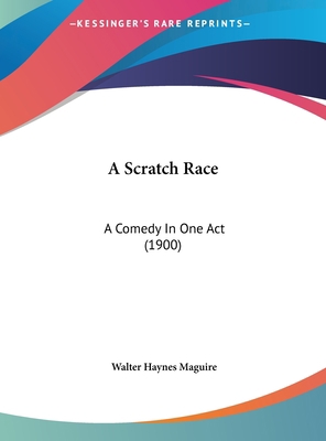 A Scratch Race: A Comedy in One Act (1900) 116206045X Book Cover