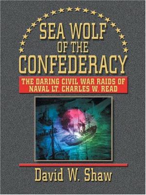 Sea Wolf of the Confederacy: The Daring Civil W... [Large Print] 0786267003 Book Cover