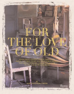 For the Love of Old: Living with Chipped, Fraye... 0847828476 Book Cover