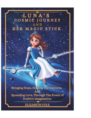 LUNA'S COSMIC JOURNEY And HER MAGIC STICK.: Bri... B0D97HYQWB Book Cover