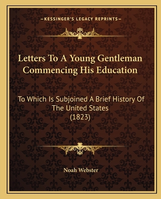 Letters To A Young Gentleman Commencing His Edu... 1164920987 Book Cover