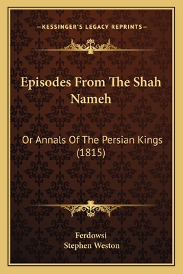 Episodes From The Shah Nameh: Or Annals Of The ... 1166439593 Book Cover