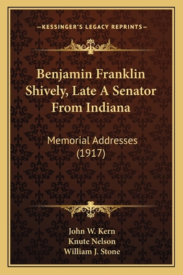 Benjamin Franklin Shively, Late A Senator From ... 1165891247 Book Cover