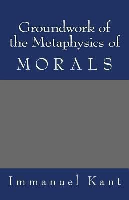 Groundwork of the Metaphysics of Morals 1492204153 Book Cover