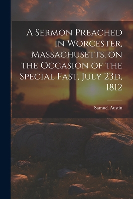 A Sermon Preached in Worcester, Massachusetts, ... 1022134817 Book Cover