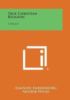 True Christian Religion: A Digest 1258997401 Book Cover