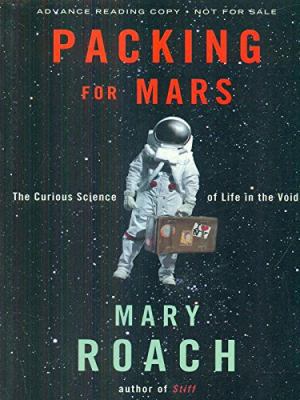 Packing for Mars: The Curious Science of Life i... 1611293758 Book Cover