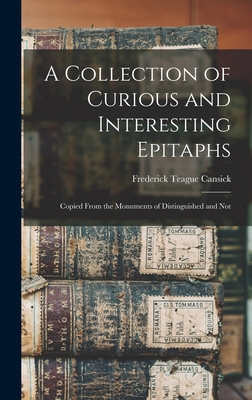 A Collection of Curious and Interesting Epitaph... 1017531684 Book Cover