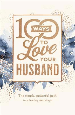 100 Ways to Love Your Husband: The Simple, Powe... 0800736680 Book Cover