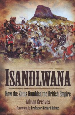 Isandlwana: How the Zulus Humbled the British E... 1848845324 Book Cover