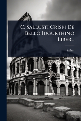 C. Sallusti Crispi De Bello Iugurthino Liber... [German] 1024487350 Book Cover