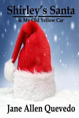 Shirley's Santa: & My Old Yellow Car 1502438623 Book Cover