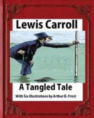 A tangled tale, by Lewis Carroll (1885), Frost,... 1530897548 Book Cover