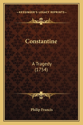 Constantine: A Tragedy (1754) 1165369427 Book Cover