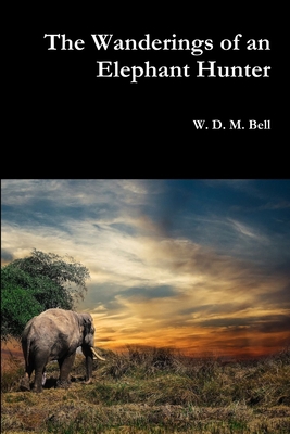 The Wanderings of an Elephant Hunter 0359128025 Book Cover