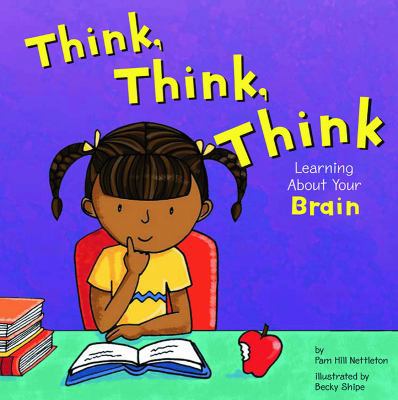 Think, Think, Think: Learning about Your Brain 1404802525 Book Cover