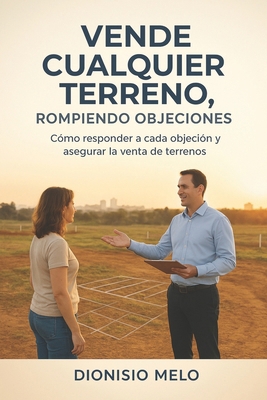 Vende Cualquier Terreno: Rompiendo Objeciones [Spanish] B0FXB7NJV2 Book Cover
