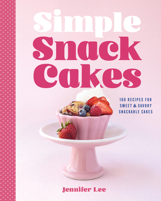 Simple Snack Cakes: 100 Recipes for Sweet & Sav... 1577155734 Book Cover