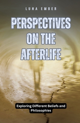 Perspectives on the Afterlife: Exploring Differ... B0DGVXP36Z Book Cover