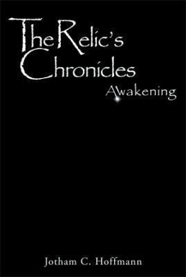 The Relic's Chronicles - Book 1: Awakening 1493145134 Book Cover