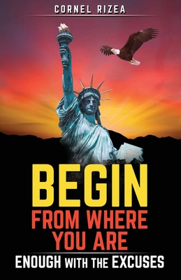 Begin from Where You Are: Enough With The Excuses 1732180725 Book Cover