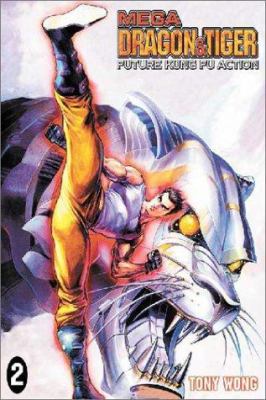 Mega Dragon and Tiger: Future Kung Fu Action, V... 1588992381 Book Cover