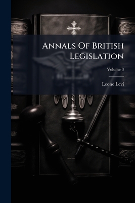 Annals Of British Legislation; Volume 3 1286765986 Book Cover