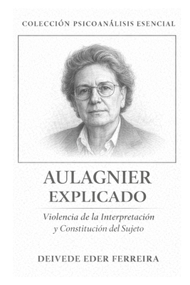 Aulagnier Explicado: Violência da Interpretação... [Spanish] B0GGR87427 Book Cover