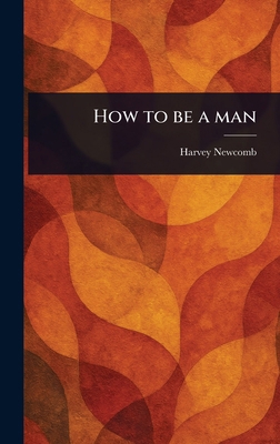 How to Be a Man 1023489406 Book Cover