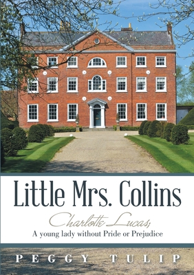 Little Mrs. Collins: Charlotte Lucas; A young l... 1483481786 Book Cover