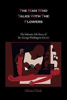 The Man Who Talks with the Flowers-The Intimate... 161427066X Book Cover