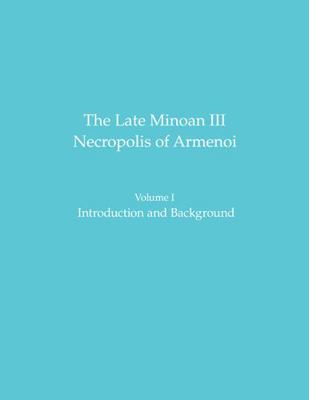 The Late Minoan III Necropolis of Armenoi: Volu... 1931534985 Book Cover