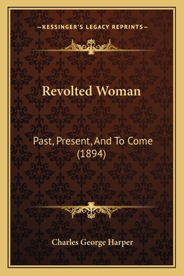 Revolted Woman: Past, Present, And To Come (1894) 1164856456 Book Cover