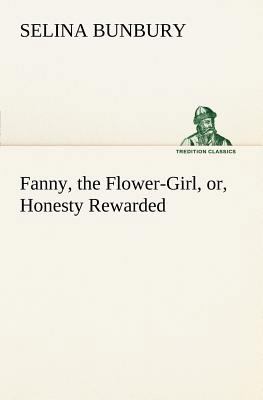 Fanny, the Flower-Girl, or, Honesty Rewarded 3849148475 Book Cover