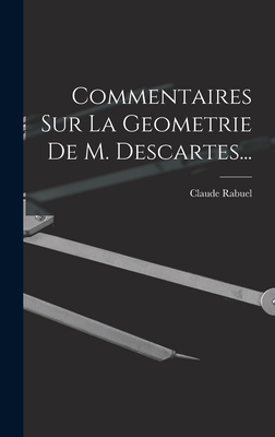 Commentaires Sur La Geometrie De M. Descartes... [French] 1017054517 Book Cover