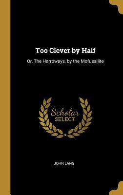 Too Clever by Half: Or, The Harroways, by the M... 0353903663 Book Cover