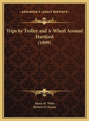 Trips by Trolley and A-Wheel Around Hartford (1... 1169685021 Book Cover