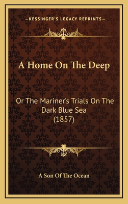 A Home on the Deep: Or the Mariner's Trials on ... 1164436600 Book Cover