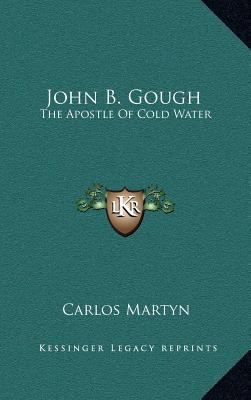 John B. Gough: The Apostle of Cold Water 1163485705 Book Cover