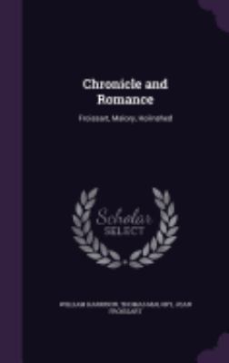 Chronicle and Romance: Froissart, Malory, Holin... 1358145695 Book Cover