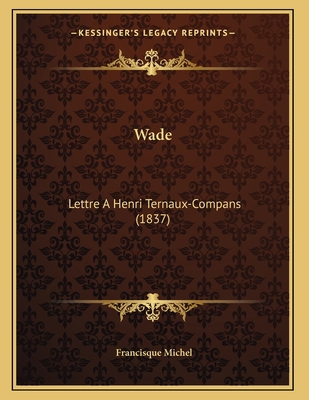 Wade: Lettre A Henri Ternaux-Compans (1837) [French] 1167158253 Book Cover