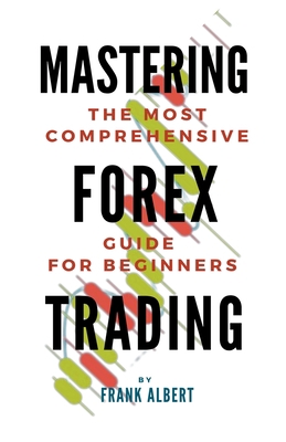 Mastering Forex Trading: The Most Comprehensive... B0CBQC97WG Book Cover