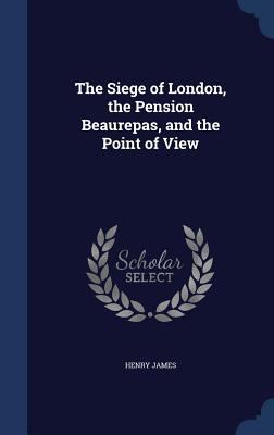 The Siege of London, the Pension Beaurepas, and... 1298933978 Book Cover