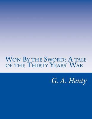 Won By the Sword: A tale of the Thirty Years' War 1499689500 Book Cover